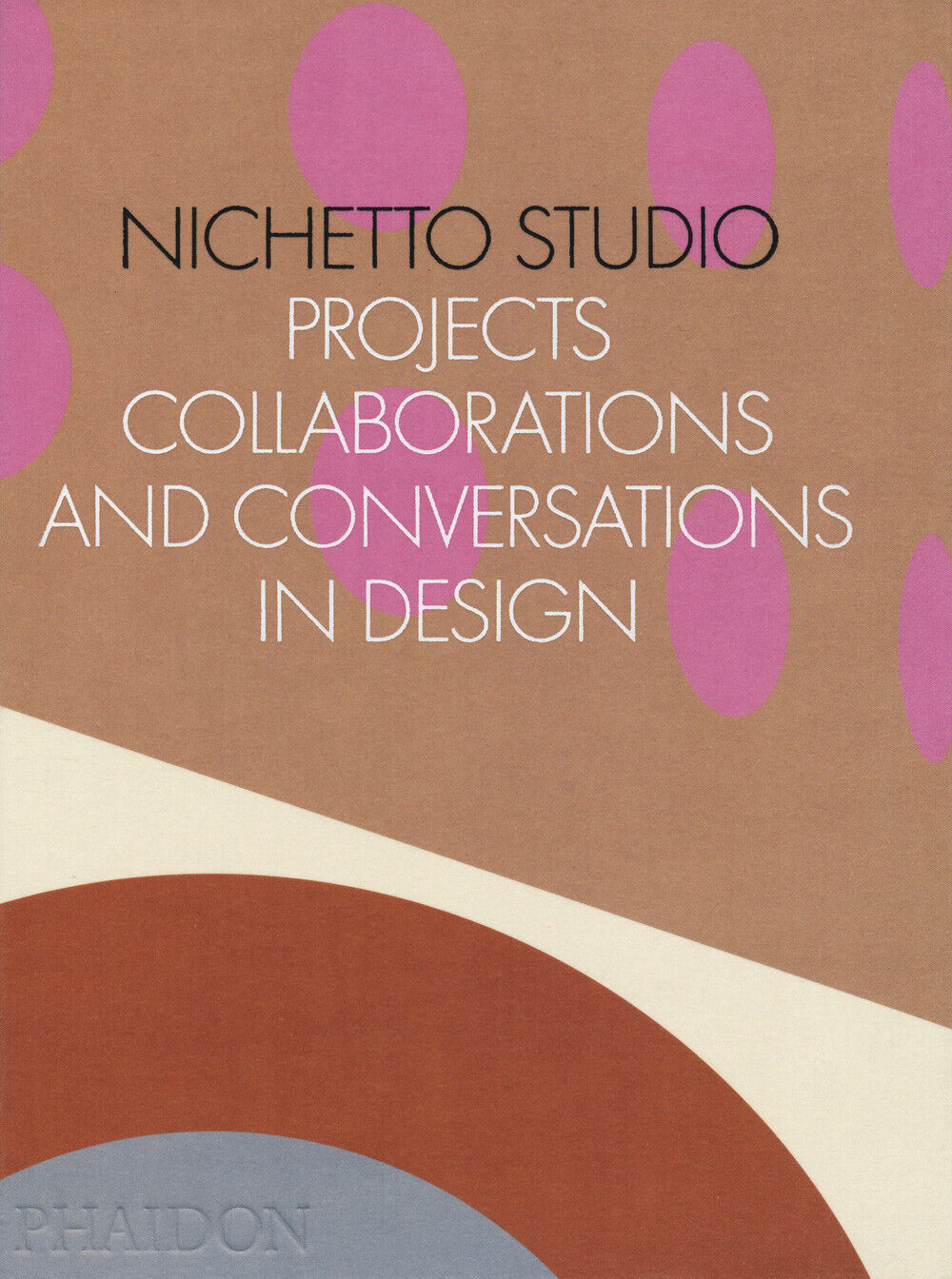 Nichetto Studio. Projects, collaborations and conversations in design. Edi...