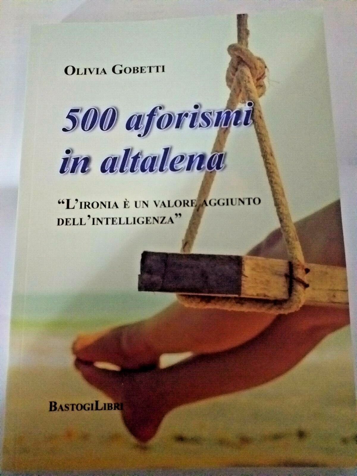 500 aforismi in Altalena L'Ironia è un Valore Aggiunto del'intelligenza Gobetti