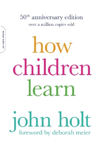 John Holt How Children Learn, 50th anniversary edition (Tascabile)