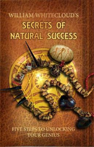 William Whitecloud Secrets of Natural Success (Tascabile)