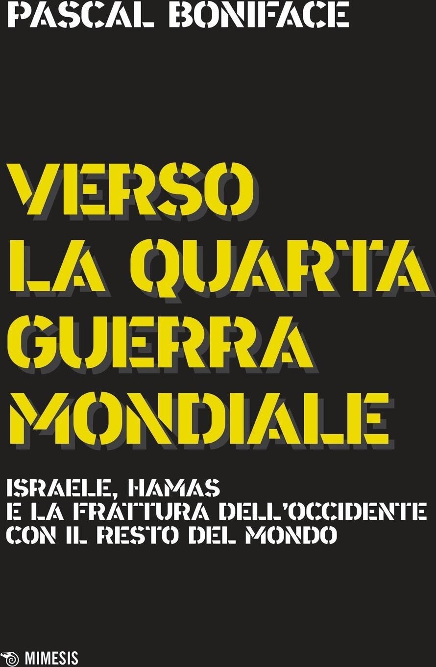 Libri Pascal Boniface - Verso La Quarta Guerra Mondiale. Israele, Hamas E La Fra