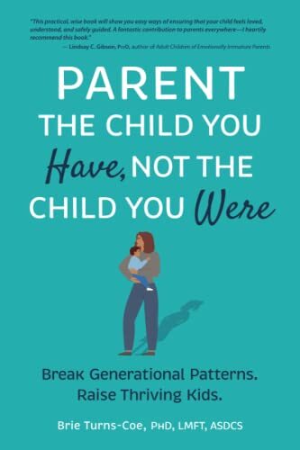 Brie Turns-Coe Parent the Child You Have, Not the Child You Were (Tascabile)