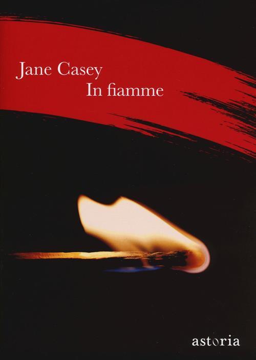 In Fiamme Jane Casey Astoria 2018