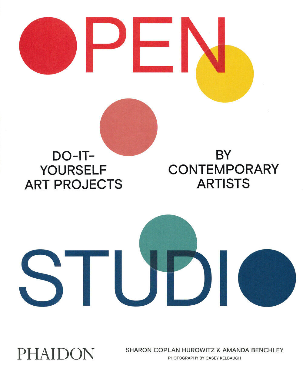 Open studio. Do-it-yourself art projects by contemporary artists. Ediz. il...