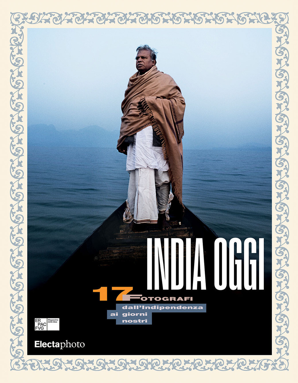 Libri India Oggi. 17 Fotografi Dall'indipendenza Ai Giorni Nostri. Ediz. Italian