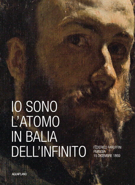 Io sono l'atomo in balìa dell'infinito. Federico Faruffini, Perugia, 15 dicembre