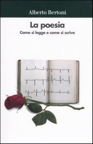 La poesia. Come si legge e come si scrive - Bertoni Alberto