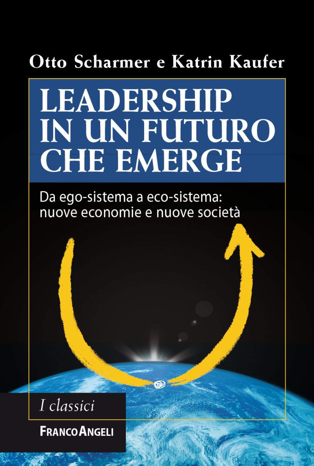 9788835110217 Leadership in un futuro che emerge. Da ego-sistema...uove società