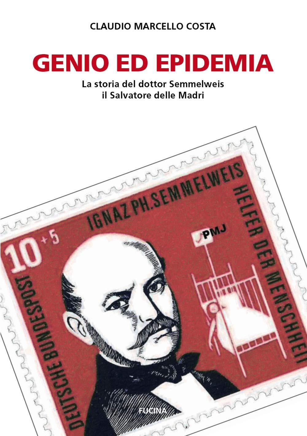 9788888269634 Genio ed epidemia. La storia del dottor Semmelweis...e delle Madri