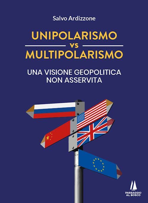 UNIPOLARISMO VS MULTIPOLARISMO  - ARDIZZONE SALVO - PASSAGGIO AL BOSCO