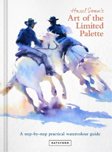 Hazel Soan Hazel Soan's Art of the Limited Palette (Copertina rigida)