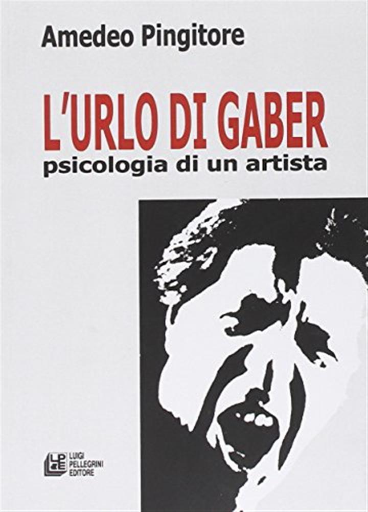 L'urlo di Gaber. Psicologia di un artista - Pingitore Amedeo
