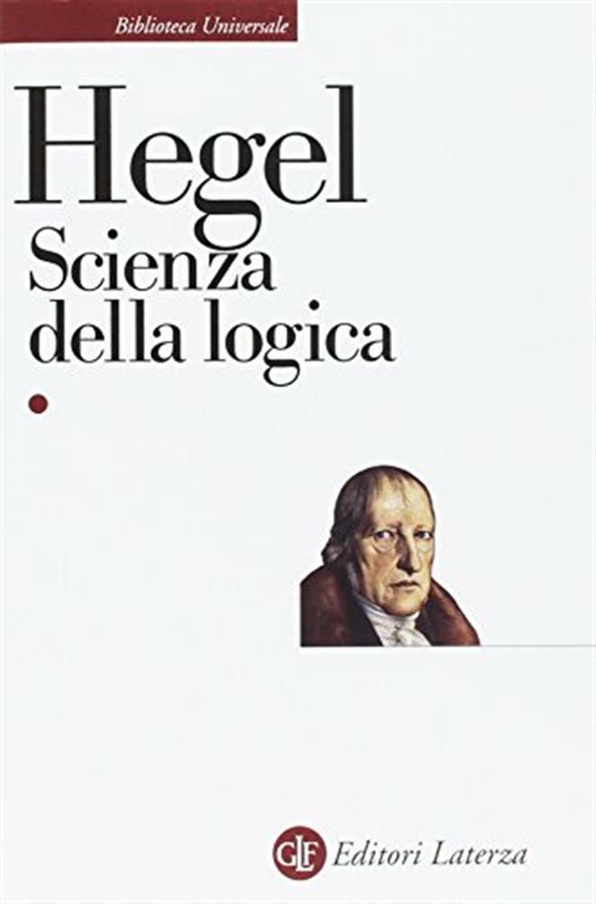 Scienza della logica - Hegel Friedrich