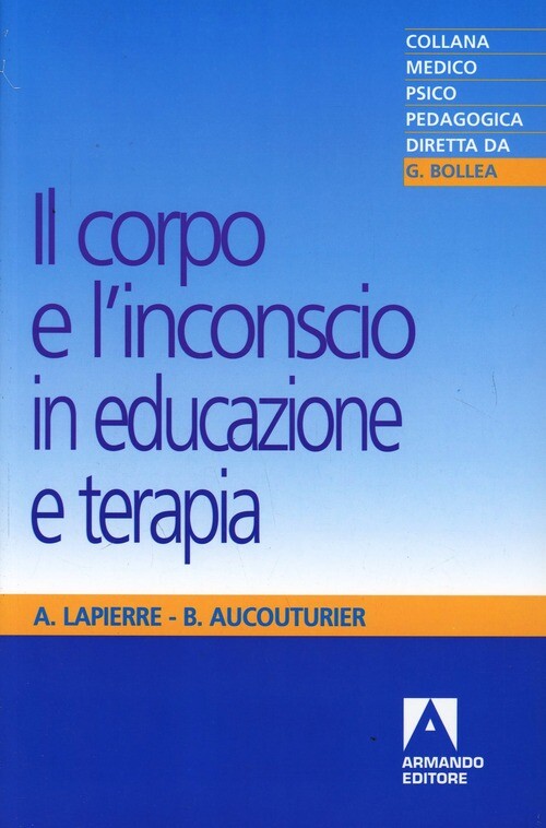 CORPO E L'INCONSCIO IN EDUCAZIONE E TERAPIA (IL) LAPIERRE ANDRE, AUCOUTURIER BE