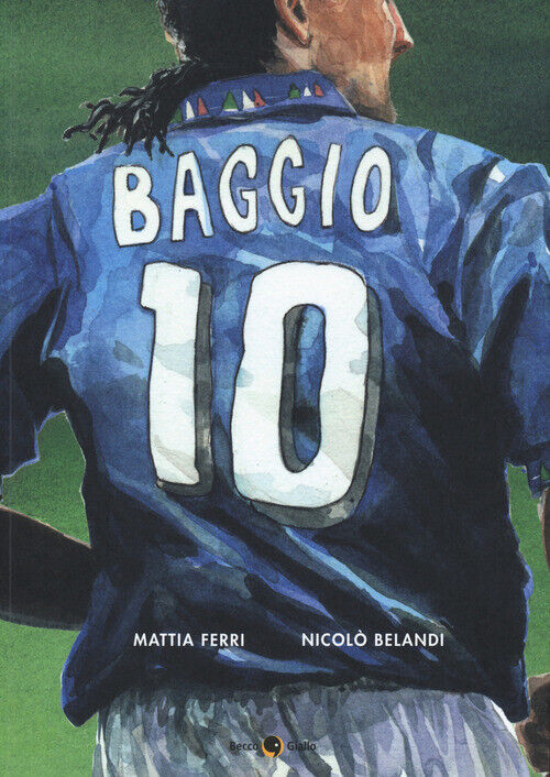 ROBERTO BAGGIO. CREDERE NELL'IMPOSSIBILE FERRI MATTIA, BELANDI NICOLO