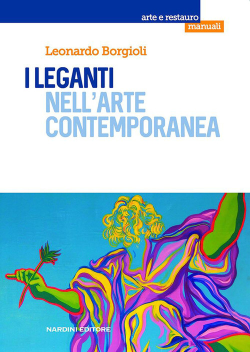 LEGANTI NELL'ARTE CONTEMPORANEA (I) BORGIOLI LEONARDO