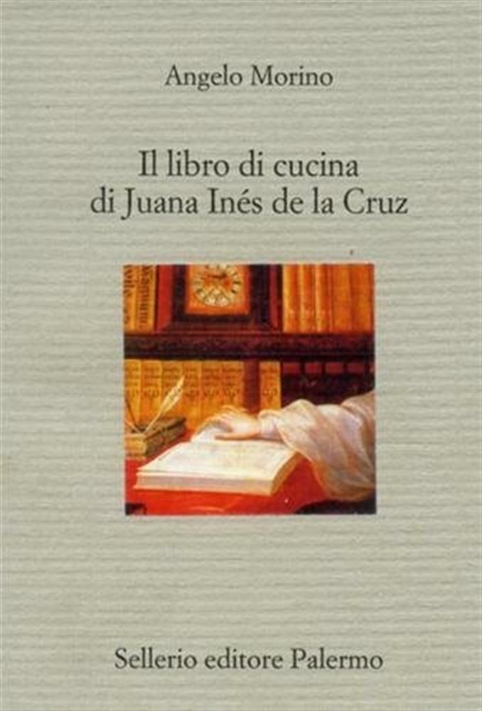 Il libro di cucina di Juana Inés de la Cruz - Morino Angelo
