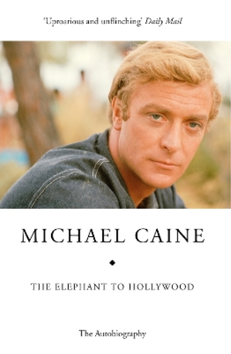 Michael Caine The Elephant to Hollywood (Tascabile)