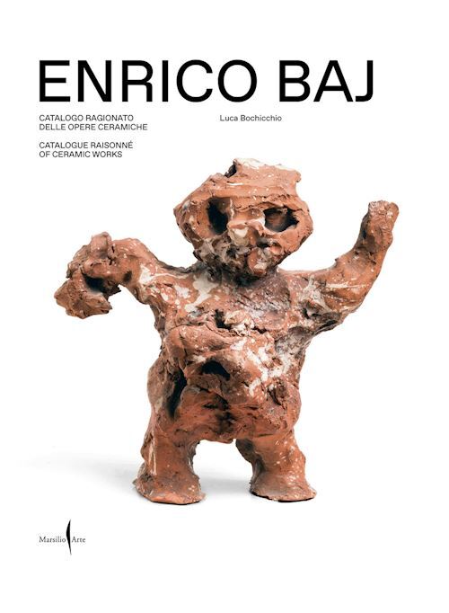 ENRICO BAJ. CATALOGO RAGIONATO DELLE OPERE CERAMICHE  - BOCHICCHIO L. (Curatore)