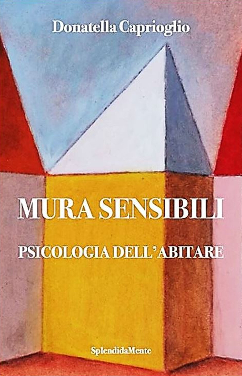Libri Donatella Caprioglio - Mura Sensibili. Psicologia Dell'abitare