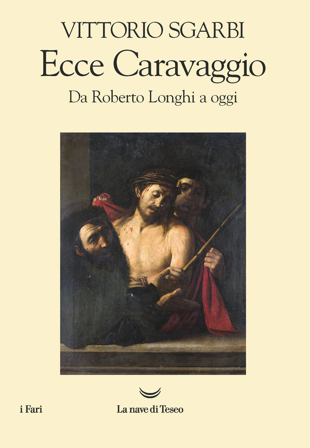 Ecce Caravaggio. Da Roberto Longhi a oggi - Sgarbi Vittorio
