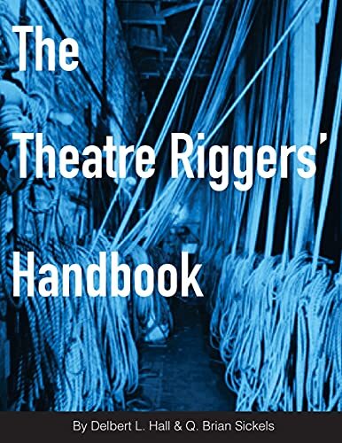 Delbert L. Hall Brian Sickels The Theatre Riggers' Handbook (Tascabile)