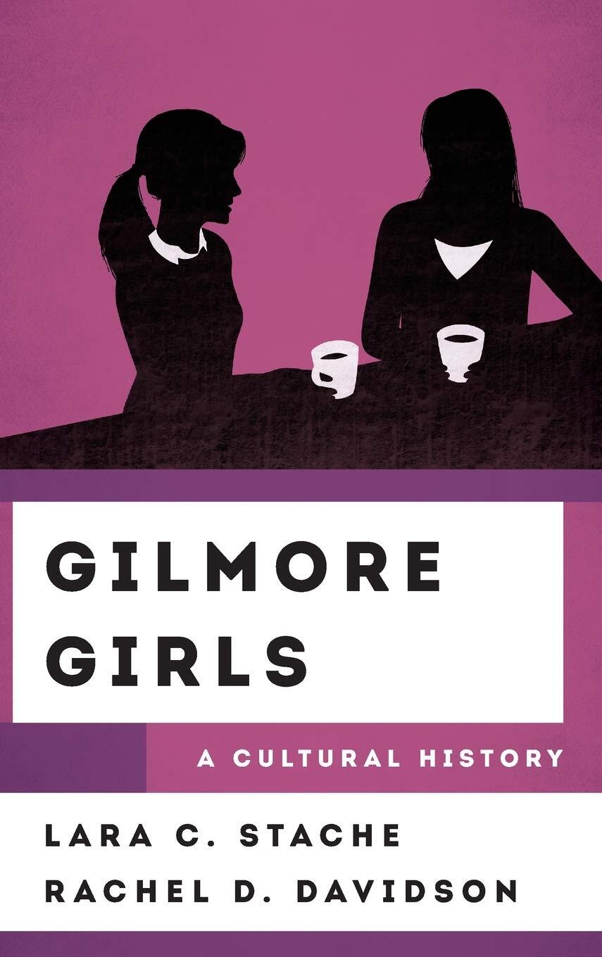 9781538112830 Gilmore Girls: A Cultural History - Lara C. Stache,Rachel D. David