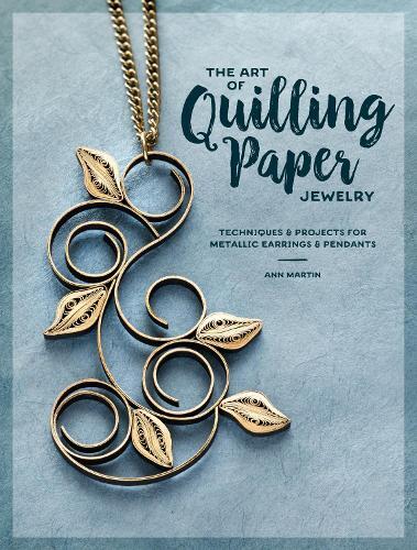 Ann Martin The Art of Quilling Paper Jewelry (Tascabile)