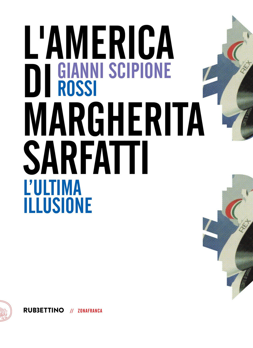 L'America di Margherita Sarfatti. L'ultima illusione - Rossi Gianni Scipione