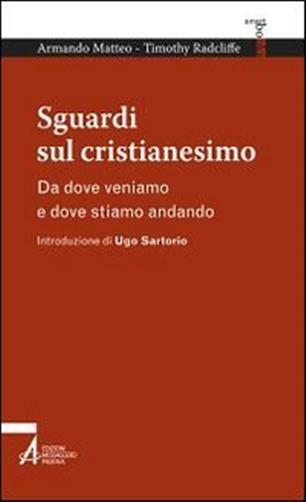 Sguardi sul cristianesimo. Da dove veniamo e dove stiamo andando - Matteo ...