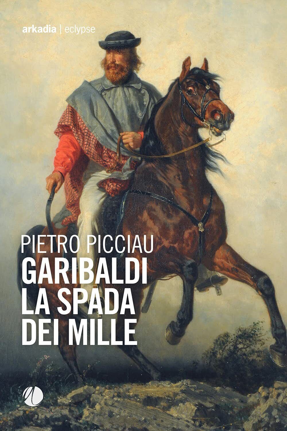 9788868513474 Garibaldi la spada dei Mille - Pietro Picciau