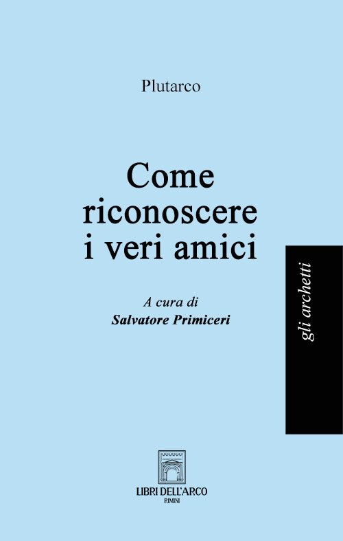 Libri Plutarco - Come Riconoscere I Veri Amici