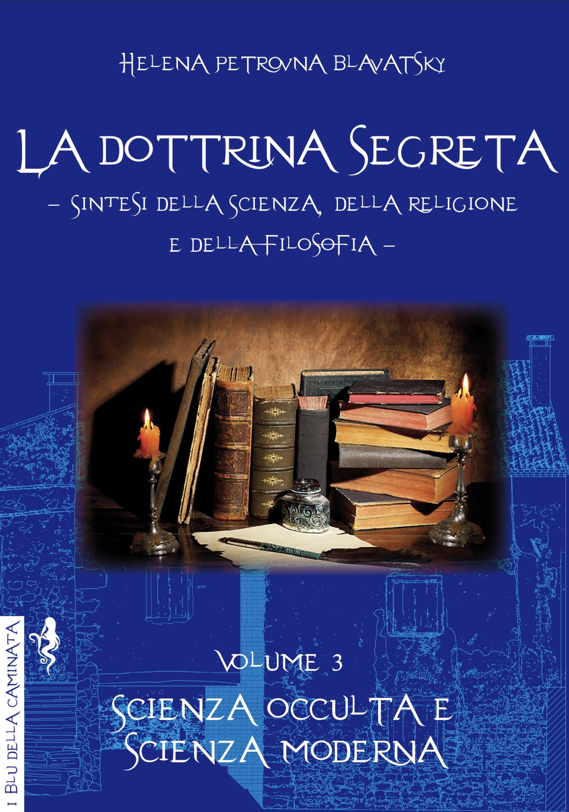Libri Helena Petrovna Blavatsky - La Dottrina Segreta #03 - Scienza Occulta E Sc