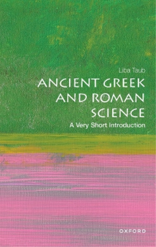 Liba Taub Ancient Greek and Roman Science: A Very Short Introduction (Tascabile)