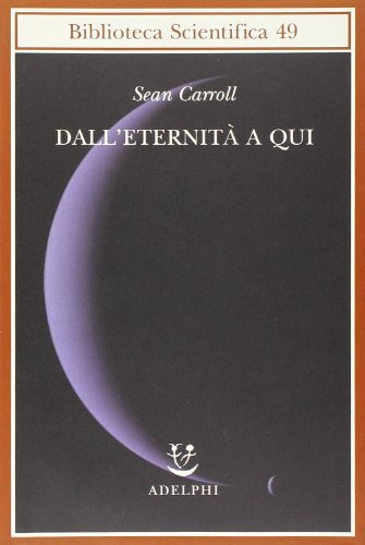 9788845926433 Dall'eternità a qui - Sean Carroll,F. Ligabue