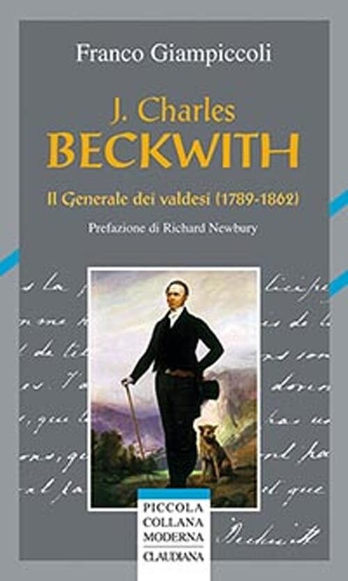J. CHARLES BECKWITH. IL GENERALE DEI VALDESI (1789-1862) GIAMPICCOLI FRANCO