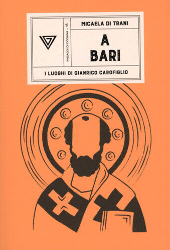 Libri Di Trani Micaela - A Bari. I Luoghi Di Gianrico Carofiglio