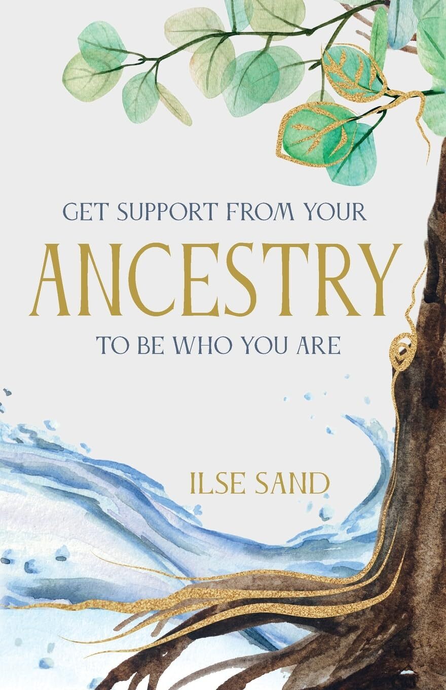 Ilse Sand Get Support from Your Ancestry to Be Who You Are (Tascabile)
