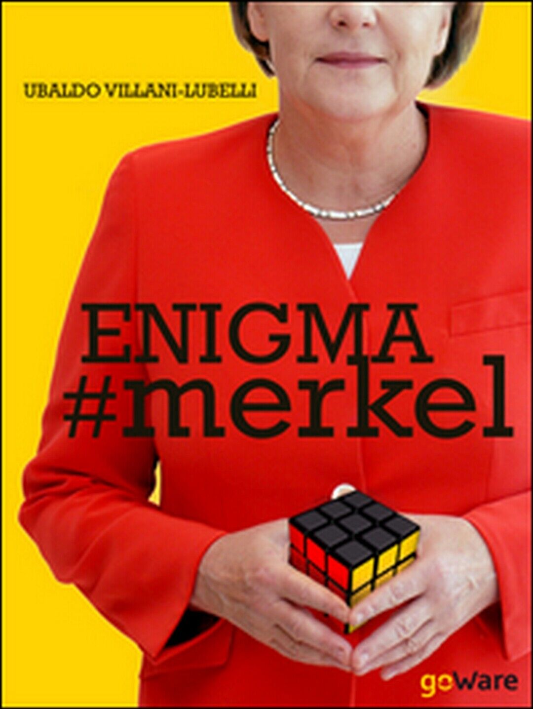 Enigma #Merkel. In Europa il potere è donna. Angela Merkel (2015, GoWare)