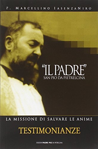 Libri Iasenzaniro P. Marcellino - Il Padre San Pio Da Pietrelcina. La Missione D