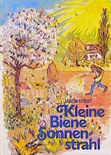 Jakob Streit Verena K Kleine Biene Sonnenstrahl: Ein Bienenmä (Copertina rigida)