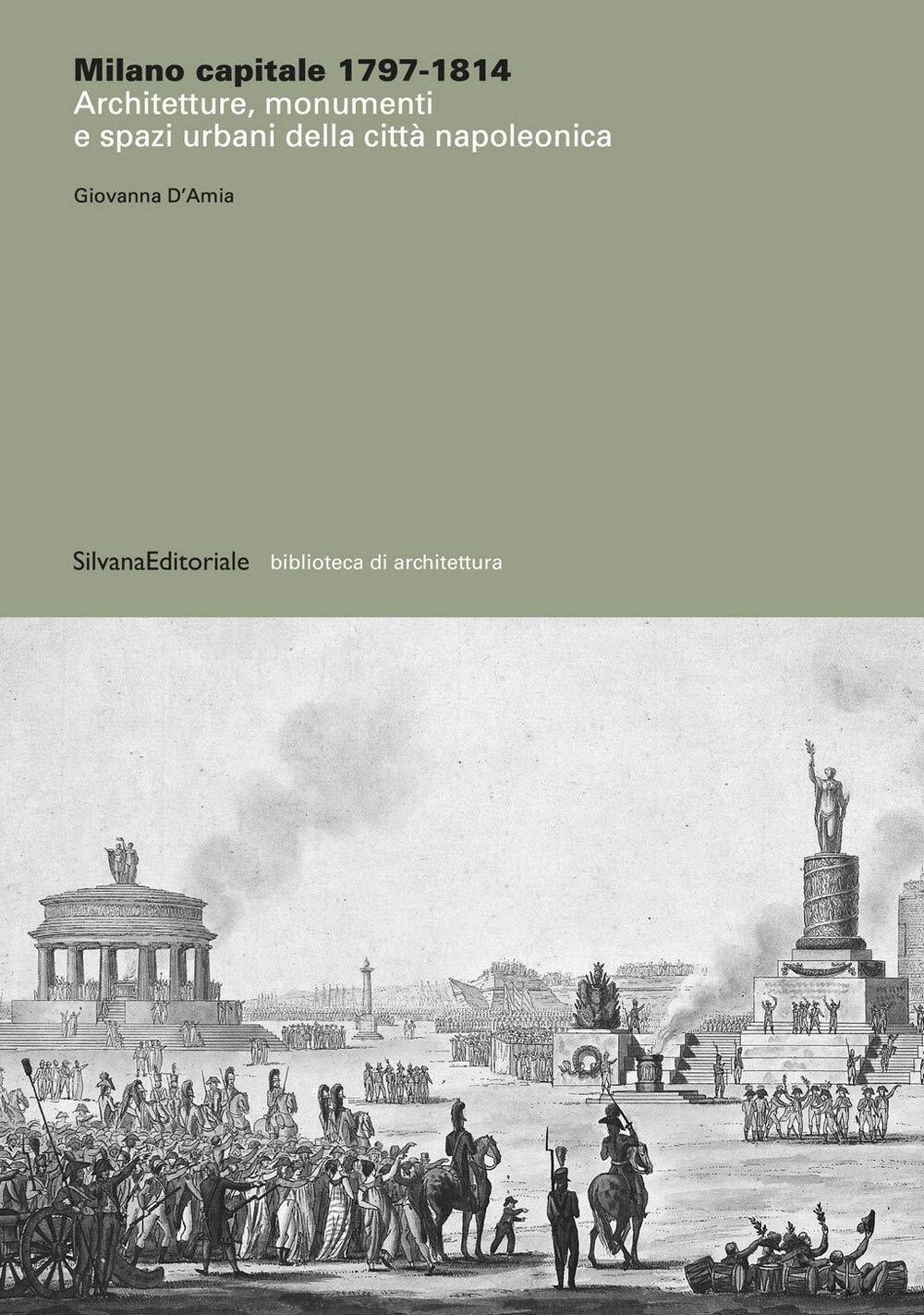9788836648153 Milano capitale 1797-1814. Architetture, monumenti...z. illustrata
