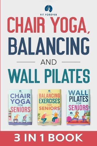 Fit Forever Chair Yoga, Balancing and Wall Pilates (Tascabile)