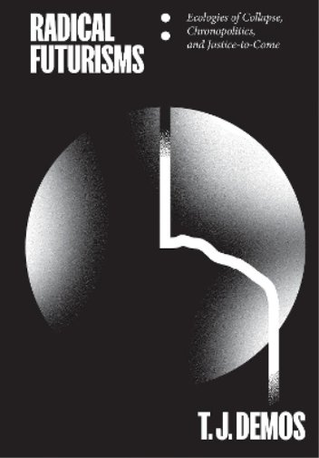 T. J. Demos Radical Futurisms (Tascabile)