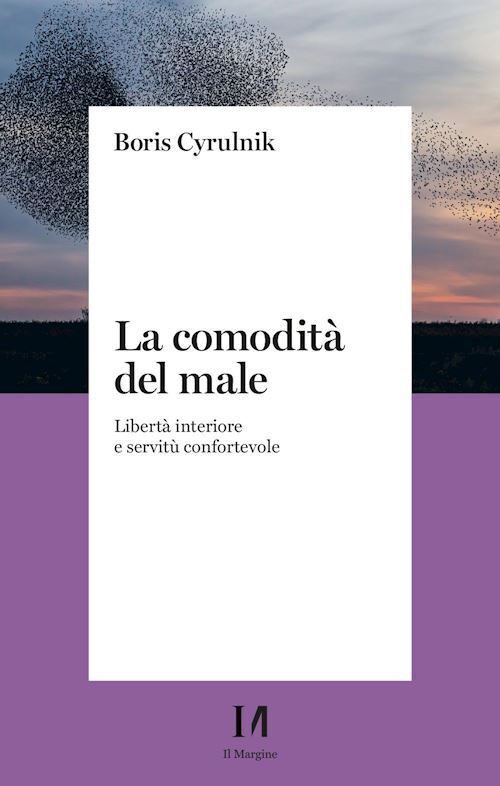 LA COMODITA' DEL MALE  - CYRULNIK BORIS - IL MARGINE (TRENTO)