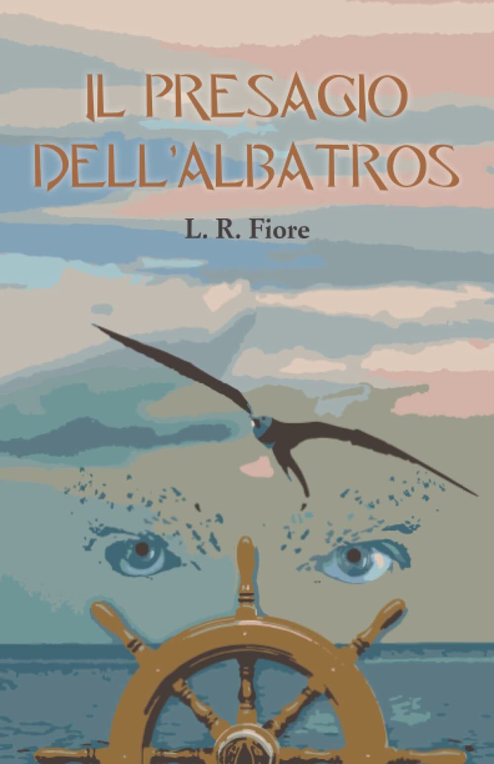 Il presagio dell'albatros: 2 - L.R. Fiore - Independently Published, 2021