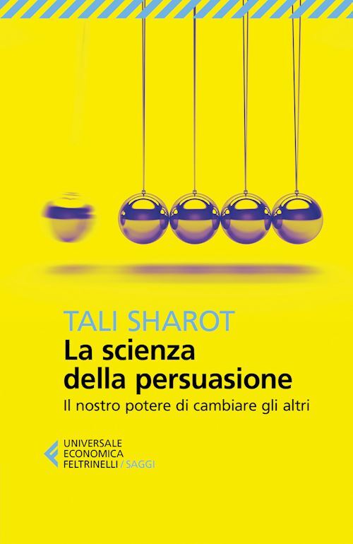 LA SCIENZA DELLA PERSUASIONE  - SHAROT TALI - Feltrinelli
