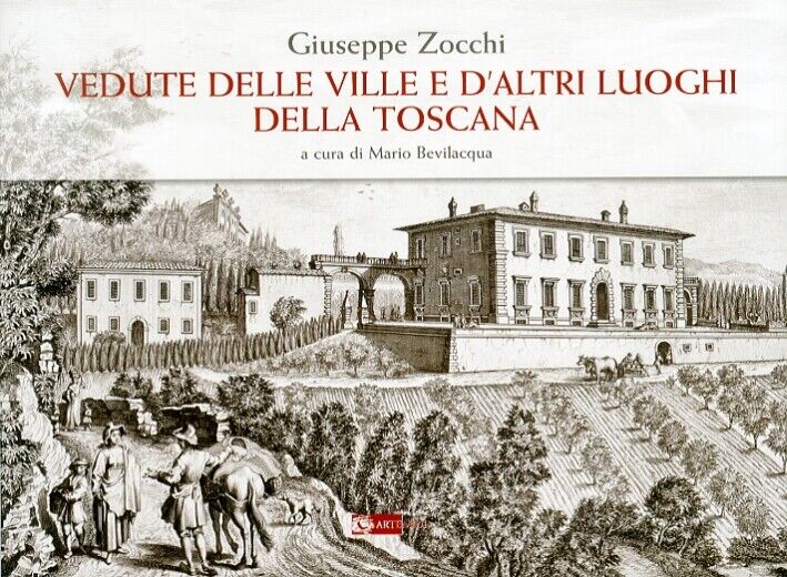 Giuseppe Zocchi. Vedute delle Ville e d'Altri Luoghi delle Toscana