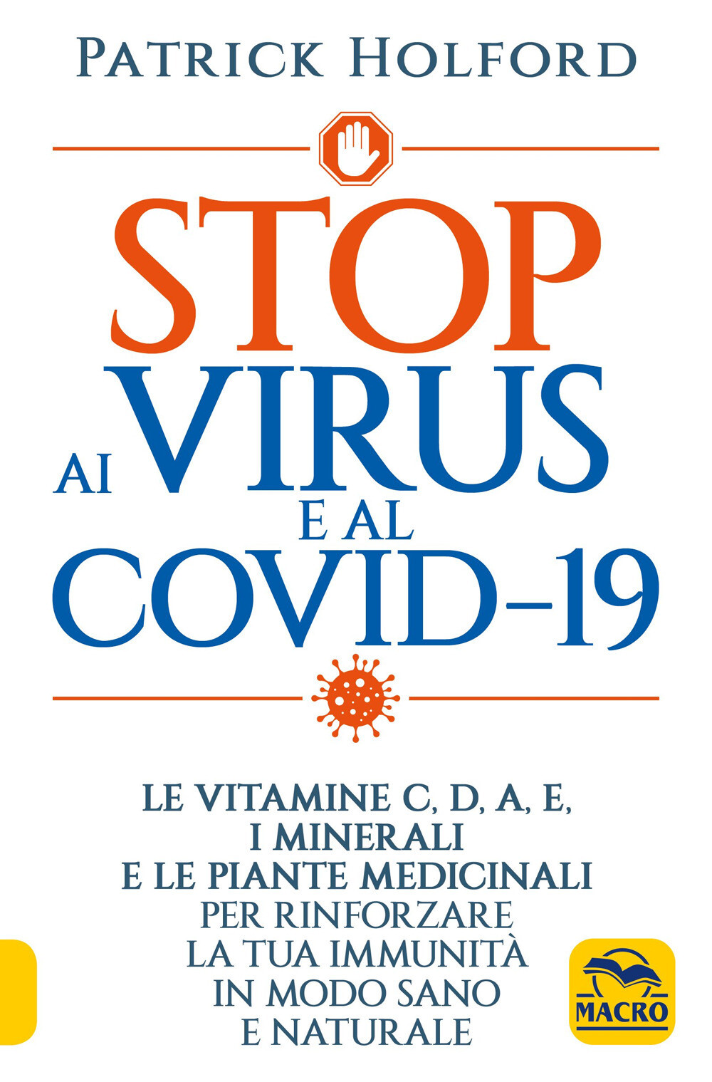 Libri Patrick Holford - Stop Ai Virus E Al Covid-19. Le Vitamine C, D, A, E, I M