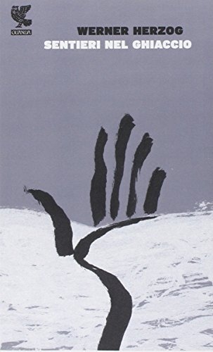 9788877467096 Sentieri nel ghiaccio - Werner Herzog,A. M. Carpi